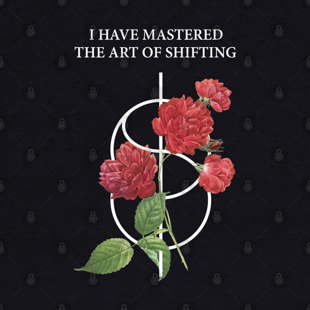 Shifting Symbol With Red Roses And quote : I Have Mastered The Art Of Shifting by badCasperTess